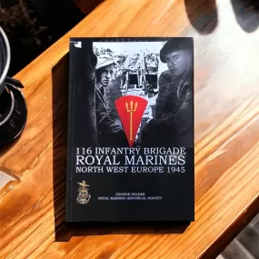 116 Infantry Brigade Royal Marines, North West Europe 1945 By George Gelder