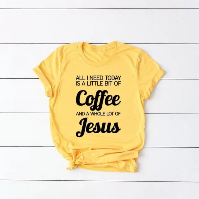 All I Need Today Is a Little Bit of Coffee And A Whole Lot of Jesus Christian Statement Shirt