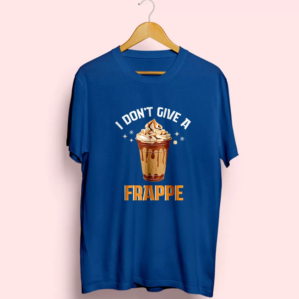 Don't Give A Frappe Half Sleeve T-Shirt