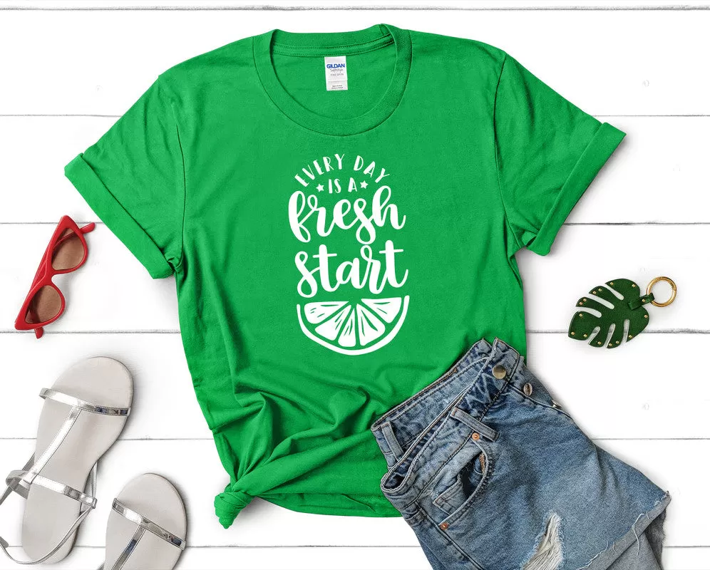 Every Day is a Fresh Start Woman T Shirt.